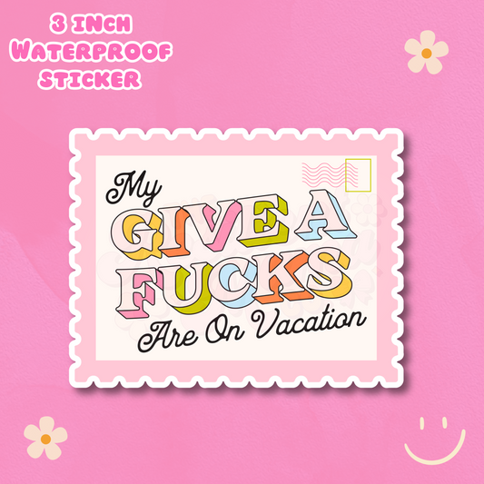 My Give a Fucks Are on Vacation 3" Waterproof Sticker