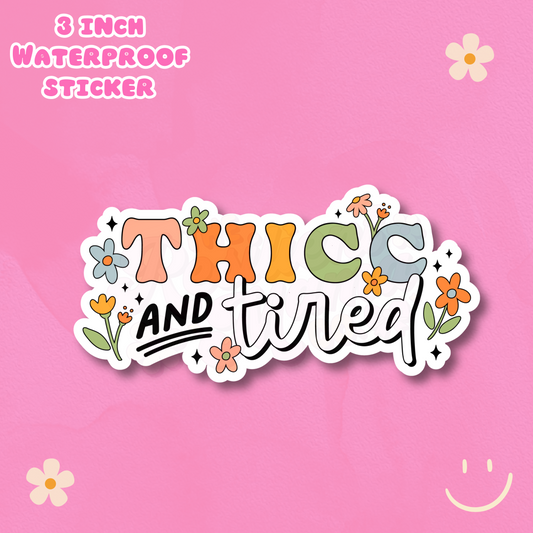 Thicc and Tired 3" Waterproof Sticker
